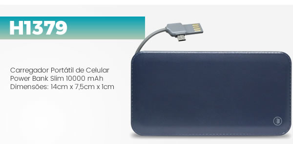 H1379 Carregador Portátil de Celular Power Bank Slim 10000 mAhDimensões: 14cm x 7,5cm x 1cm