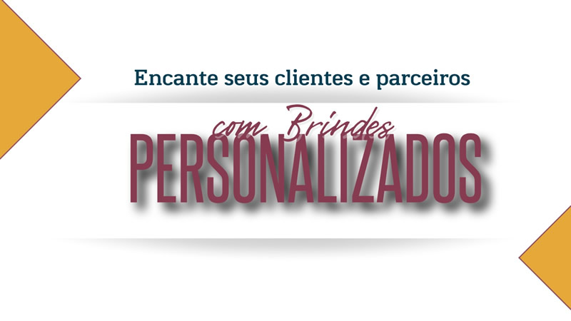 Encante seus clientes e parceiros com brindes personalizados